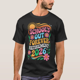 Retired Teacher 2026 Schools Out Forever Teacher R T-Shirt