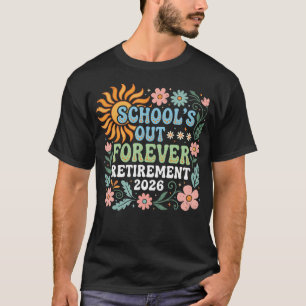 Retired Teacher 2026 Schools Out Forever Teacher T-Shirt