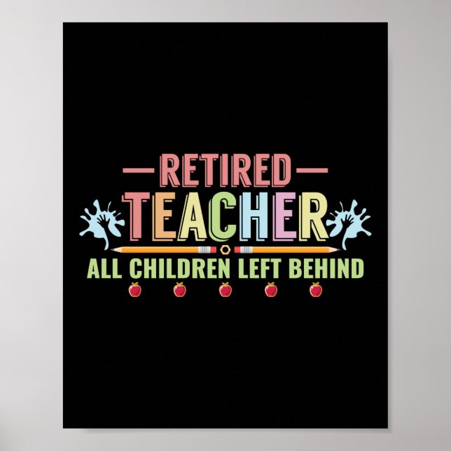 Retired Teacher All Children Left Behind Poster (Front)