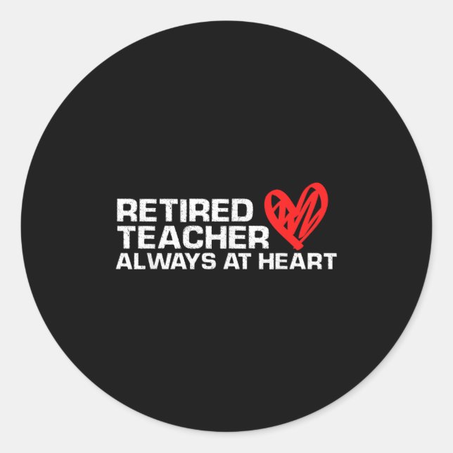 Retired Teacher Always At Heart Educator Pride  Classic Round Sticker (Front)
