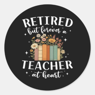 Retired Teacher At Heart Floral Forever Retirement Classic Round Sticker