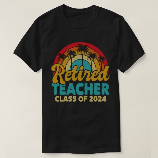 Retired Teacher Class Of 2024 Teachers Retirement T-Shirt (Design Front)