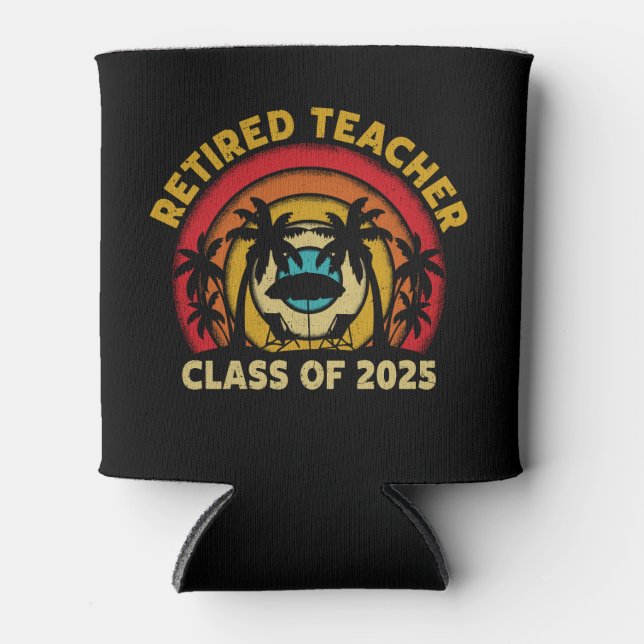 Retired Teacher Class Of 2025 Teachers Retirement Can Cooler (Front)