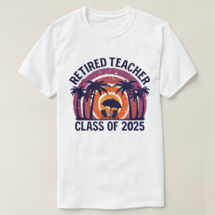 Retired Teacher Class Of 2025 Teachers Retirement T-Shirt