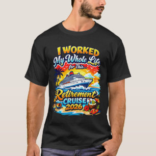 Retired teacher cruise 2026 worked whole life for T-Shirt