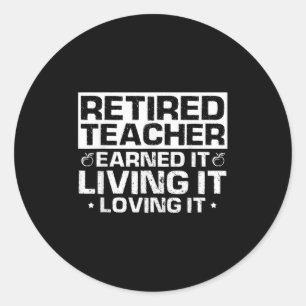 Retired Teacher Earned It Living It Loving It Bold Classic Round Sticker