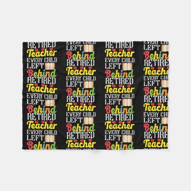 Retired Teacher Every Child Left Behind Funny Fleece Blanket (Front (Horizontal))
