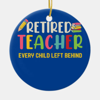 Retired Teacher Every Child Left Behind Grandma Ceramic Ornament