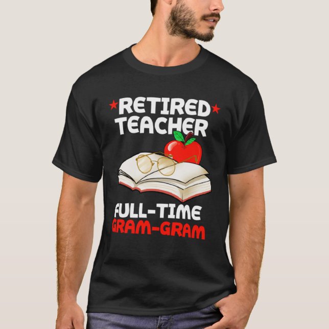 Retired Teacher Full Time Gram gram Retirement T-Shirt (Front)