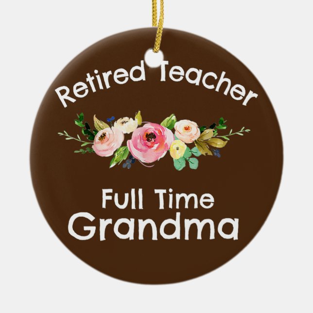 Retired Teacher Full Time Grandma  Ceramic Ornament (Front)