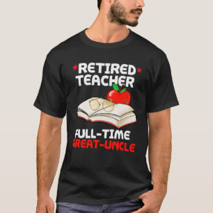 Retired Teacher Full Time Great uncle Grunkle Reti T-Shirt