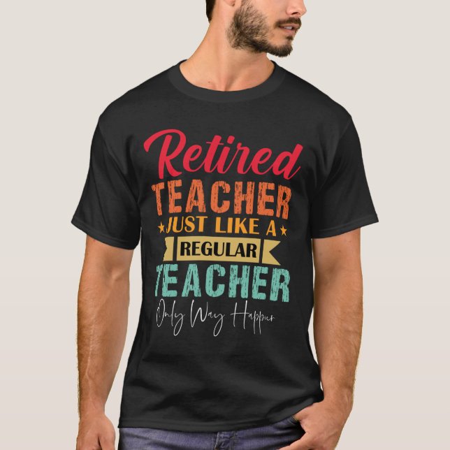 Retired teacher, Funny Retirement Teacher quote T-Shirt (Front)