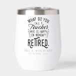 Retired Teacher Head of School Retirement<br><div class="desc">Funny retired teacher saying that's perfect for the retirement parting gift for your favourite coworker who has a good sense of humour. The saying on this modern teaching retiree gift says "What Do You Call A Teacher Who is Happy on Monday? Retired." Add the teacher's name and year of retirement...</div>