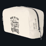 Retired Teacher Head of School Retirement Custom Dopp Kit<br><div class="desc">Funny retired teacher saying that's perfect for the retirement parting gift for your favourite coworker who has a good sense of humour. The saying on this modern teaching retiree gift says "What Do You Call A Teacher Who is Happy on Monday? Retired." Add the teacher's name and year of retirement...</div>
