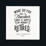 Retired Teacher Head of School Retirement Napkin<br><div class="desc">Funny retired teacher saying that's perfect for the retirement parting gift for your favourite coworker who has a good sense of humour. The saying on this modern teaching retiree gift says "What Do You Call A Teacher Who is Happy on Monday? Retired." Add a name by clicking the personalise button...</div>