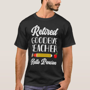 Retired Teacher Hello Pension Retirement Teacher 2 T-Shirt