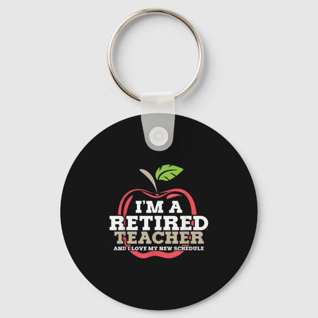Retired Teacher I Love My New Schedule Funny Quote Key Ring (Front)