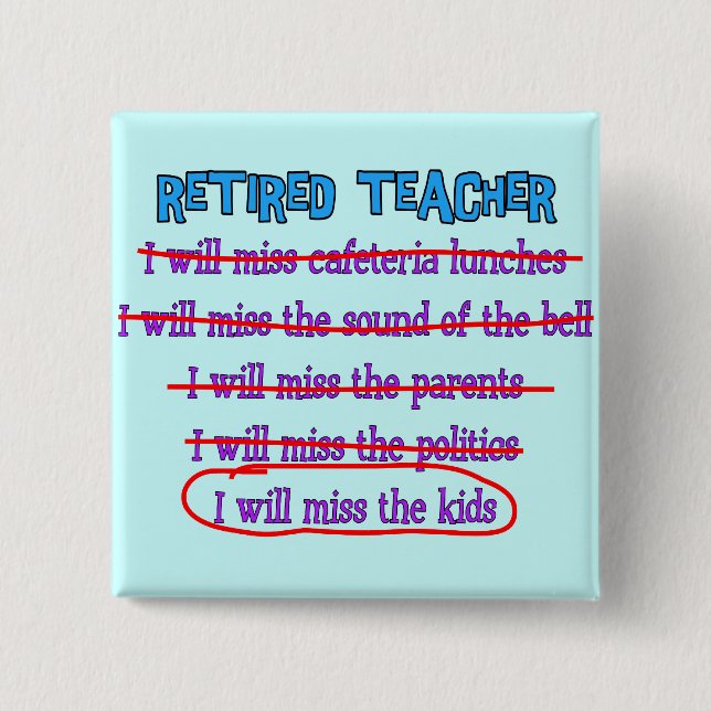 Retired Teacher "I Will Miss The Kids" Funny Gifts 15 Cm Square Badge (Front)