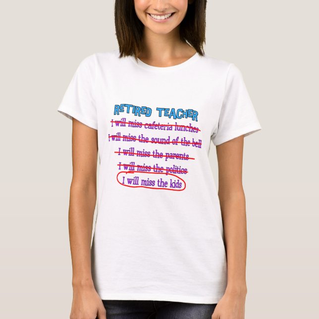 Retired Teacher "I Will Miss The Kids" Funny Gifts T-Shirt (Front)