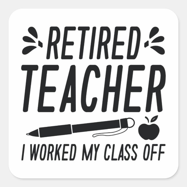 Retired Teacher I Worked My Class Off Square Sticker (Front)