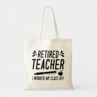 Retired Teacher I Worked My Class Off