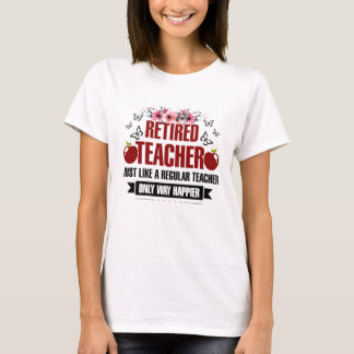Retired Teacher Just Like A Regular Teacher T-Shirt