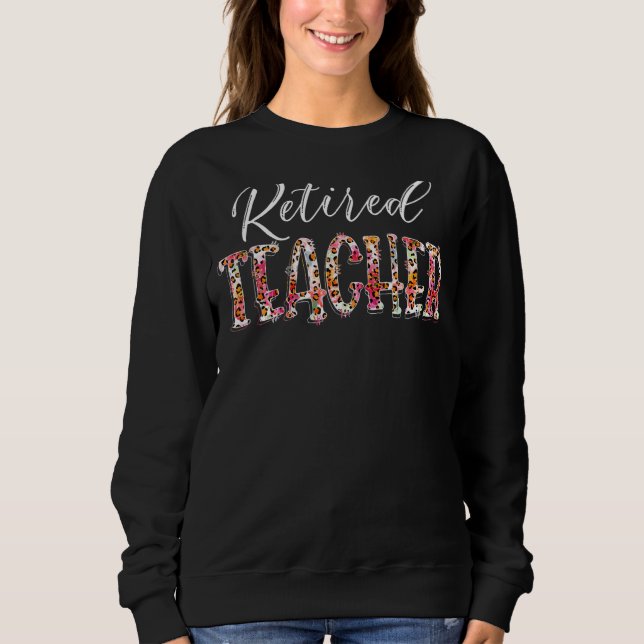 Retired Teacher Leopard Educator Womens Teaching Sweatshirt (Front)