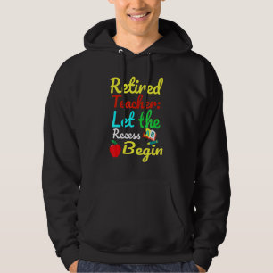 Retired Teacher Let The Recess Begin Humour Hoodie
