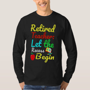 Retired Teacher Let The Recess Begin Humour T-Shirt