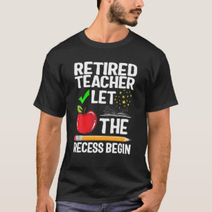 Retired Teacher Let The Recess Begin Retirement Gr T-Shirt