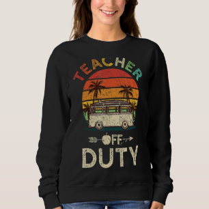 Retired Teacher Off Duty Retirement Dad Mum School Sweatshirt