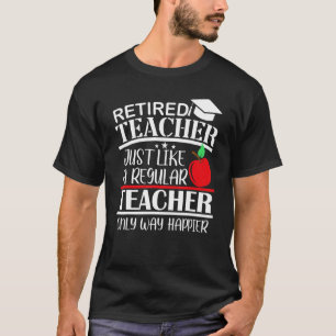 Retired Teacher Only Way Happier Retirement T-Shirt