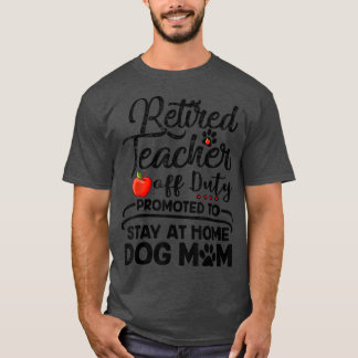 Retired Teacher Stay At Home Dog Mum Mother's Day  T-Shirt