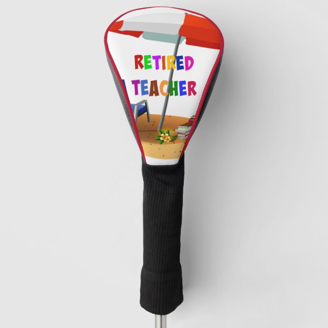 Retired Teacher, Time to Relax Golf Head Cover (Front)