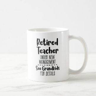 Retired Teacher under new Management Coffee Mug
