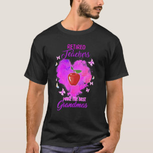 Retired Teachers Makes The Best Grandmas Retiremen T-Shirt