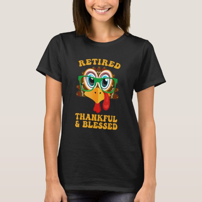 Retired Thankful & Blessed Thanksgiving Turkey Day T-Shirt (Front)