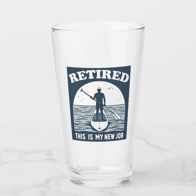 Retired This Is My New Job Standup Paddling Glass (Front)