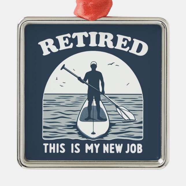 Retired This Is My New Job Standup Paddling Metal Ornament (Front)