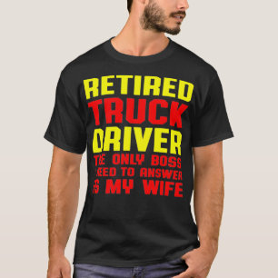 Retired Truck Driver Boss Trucker Retirement Gift T-Shirt