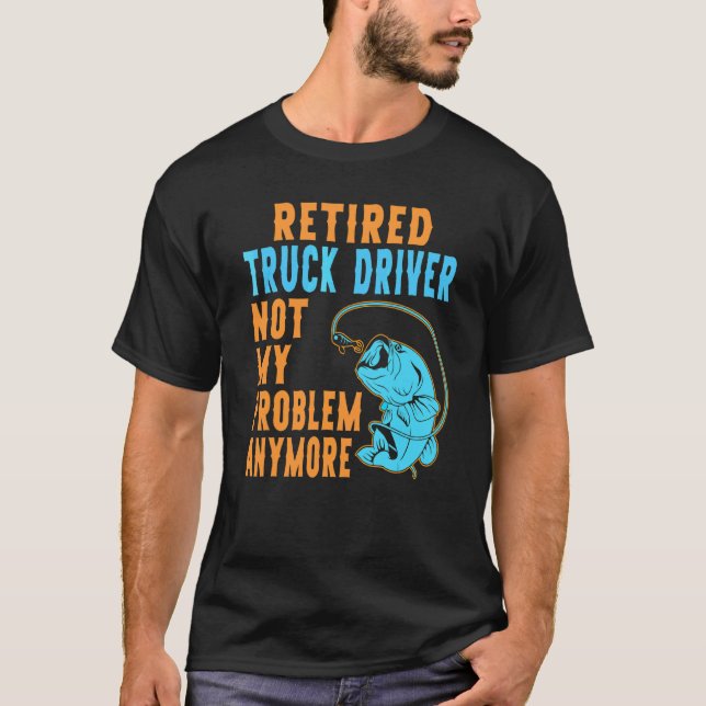 Retired Truck Driver Fishing  Retirement T-Shirt (Front)