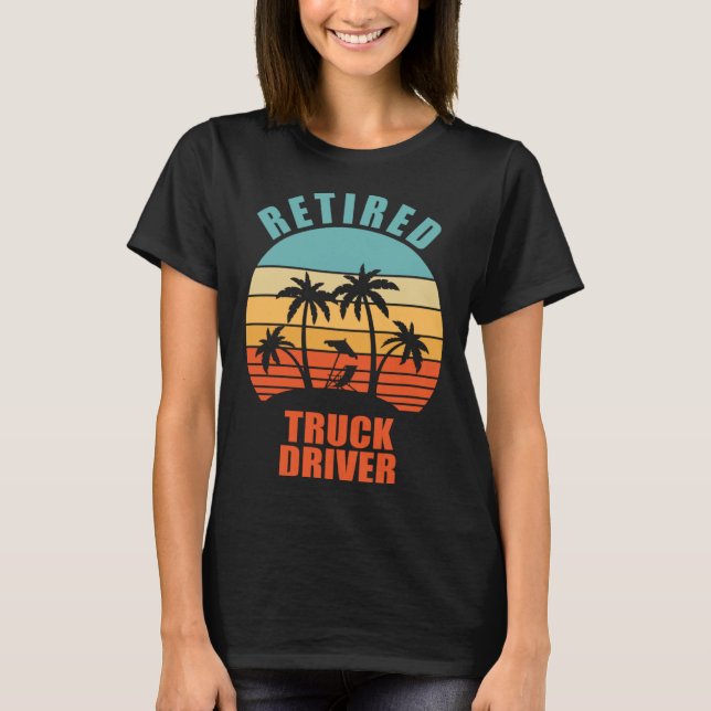 Retired Truck Driver  Happy Retirement T-Shirt (Front)