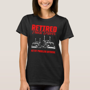 Retired Truck Driver Trucker Retirement 3 T-Shirt