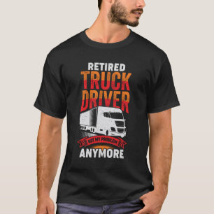 Retired Truck Driver Trucker Retirement Gift T-Shirt