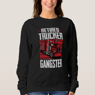 Retired Trucker Gangster  Trucking Driver Retired  Sweatshirt