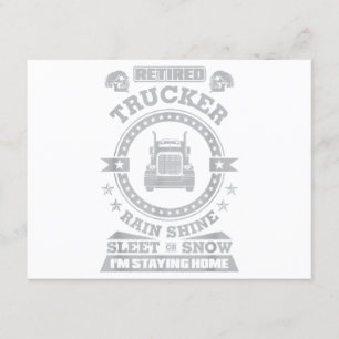 Retired Trucker Rain Shine Sleet or Snow I'm Stayi Enclosure Card