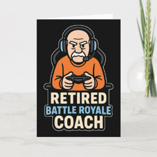 Retired Ttle Royale Coach Funny Gamer Elder Gaming Card