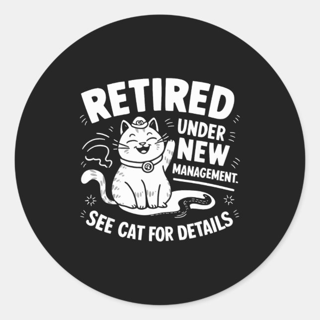 Retired Under New Management - Funny Cat Retiremen Classic Round Sticker (Front)