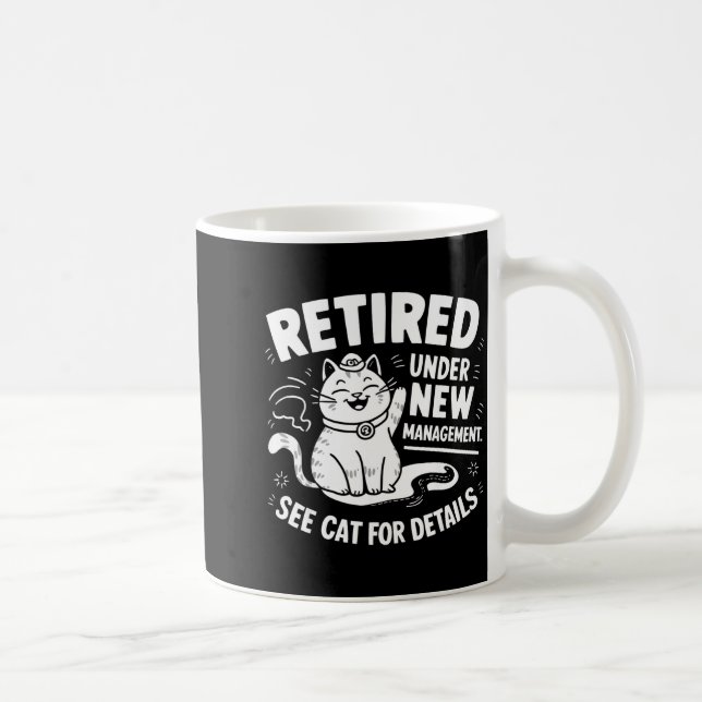 Retired Under New Management - Funny Cat Retiremen Coffee Mug (Right)