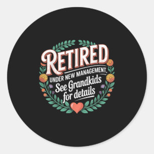 Retired Under New Management Funny Grandkids Men W Classic Round Sticker
